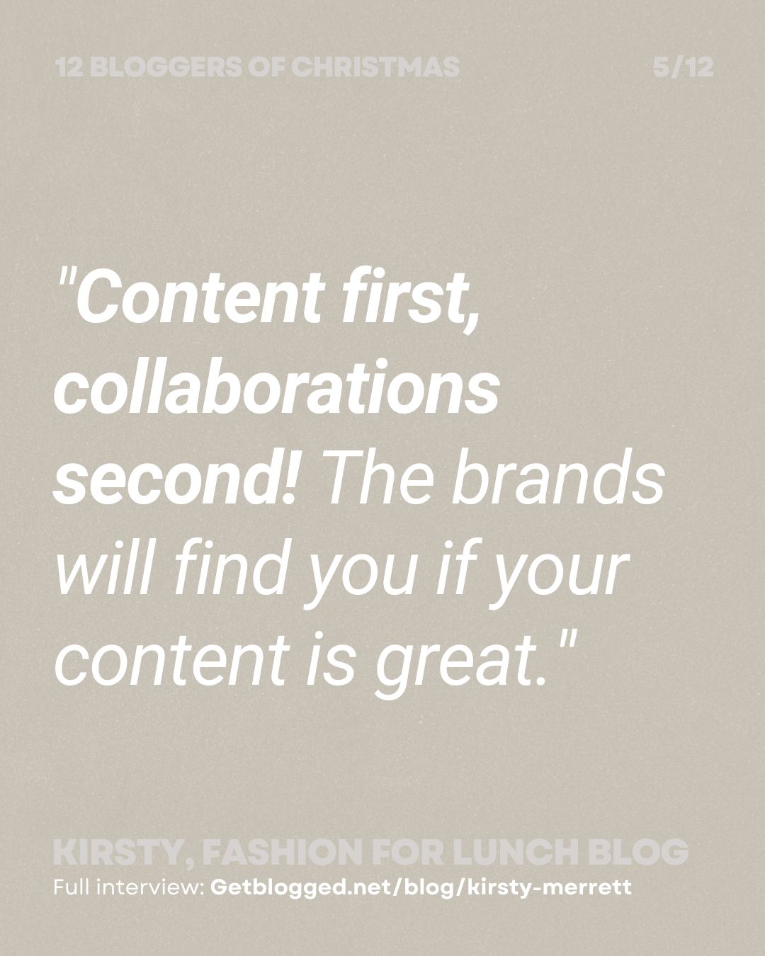"Content first, collaborations second! The brands will find you if your content is great." Kirsty Merrett of Fashion For Lunch blog